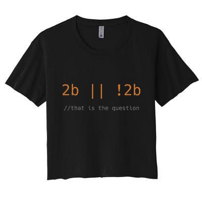 To Be Or Not Code Funny Programming Coding It Gift Black Women's Crop Top Tee