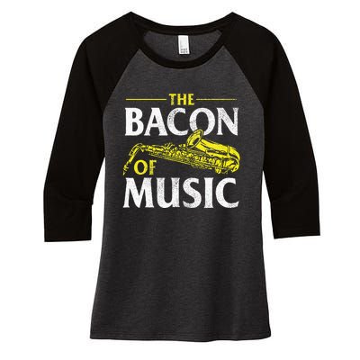 The Bacon Of Music Saxophone Player Saxophonist Jazz Women's Tri-Blend 3/4-Sleeve Raglan Shirt