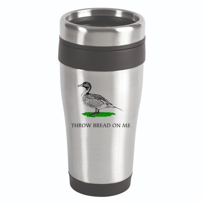 Throw Bread On Me Funny Duck Apparel 16oz Travel Tumbler