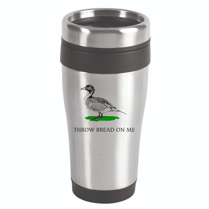 Throw Bread On Me Funny Duck Apparel 16oz Travel Tumbler