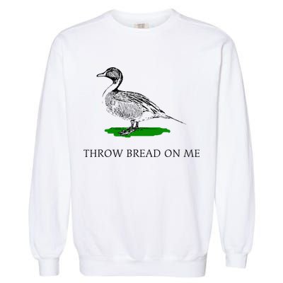 Throw Bread On Me Funny Duck Apparel Garment-Dyed Sweatshirt