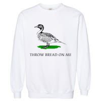 Throw Bread On Me Funny Duck Apparel Garment-Dyed Sweatshirt