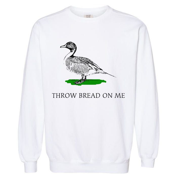 Throw Bread On Me Funny Duck Apparel Garment-Dyed Sweatshirt