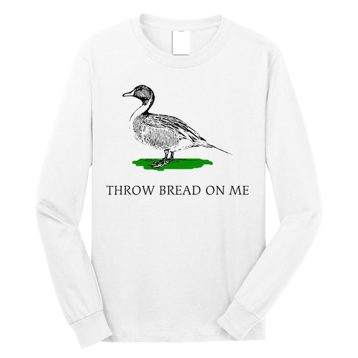 Throw Bread On Me Funny Duck Apparel Long Sleeve Shirt