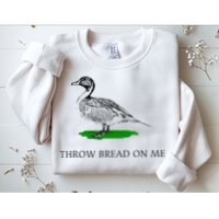 Throw Bread On Me Funny Duck Apparel Sweatshirt
