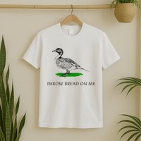 Throw Bread On Me Funny Duck Apparel T-Shirt