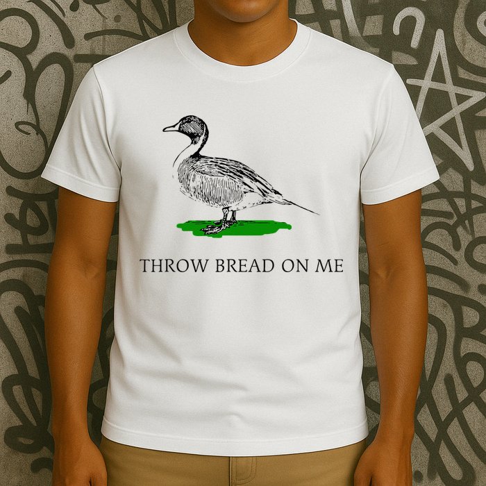 Throw Bread On Me Funny Duck Apparel T-Shirt