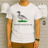Throw Bread On Me Funny Duck Apparel T-Shirt