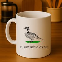 Throw Bread On Me Funny Duck Apparel Mug