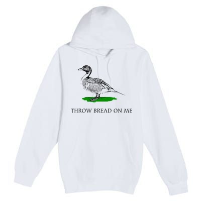Throw Bread On Me Funny Duck Apparel Premium Pullover Hoodie