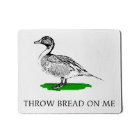 Throw Bread On Me Funny Duck Apparel Mousepad