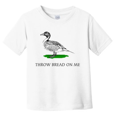 Throw Bread On Me Funny Duck Apparel Toddler T-Shirt