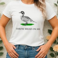 Throw Bread On Me Funny Duck Apparel Womens T-Shirt