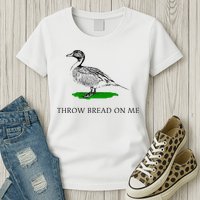 Throw Bread On Me Funny Duck Apparel Womens T-Shirt