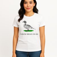 Throw Bread On Me Funny Duck Apparel Womens T-Shirt