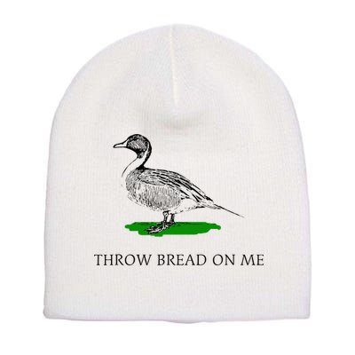 Throw Bread On Me Funny Duck Apparel Short Acrylic Beanie