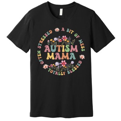 Totally Blessed Often Stressed A Bit Of A Mess Autism Mama Premium T-Shirt
