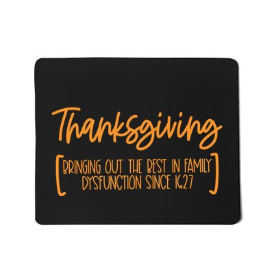 Thanksgiving Bringing Out The Best In Family Dysfunction Since 1627 Mousepad