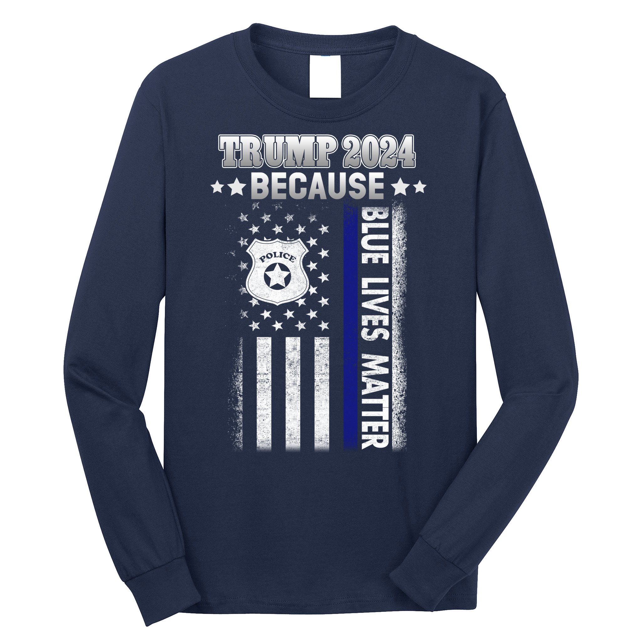 Trump Because Police Lives Matter Thin Blue Line Long Sleeve Shirt