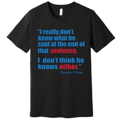 Trump Biden Presidential Debate 2024 Funny Quote Premium T-Shirt