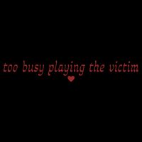 Too Busy Playing The Victim 16oz Travel Tumbler