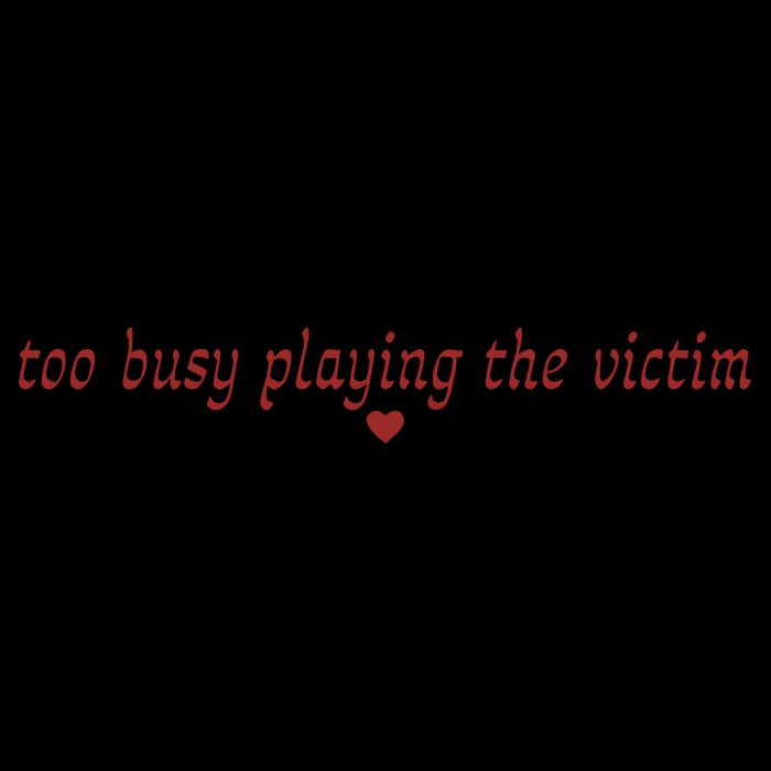 Too Busy Playing The Victim 16oz Travel Tumbler
