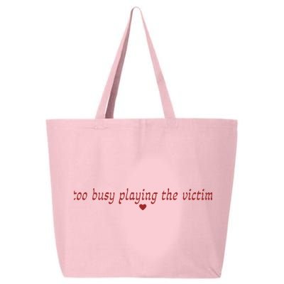 Too Busy Playing The Victim 25L Jumbo Tote