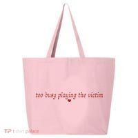 Too Busy Playing The Victim 25L Jumbo Tote
