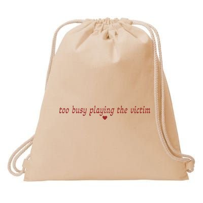Too Busy Playing The Victim Drawstring Bag