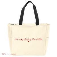 Too Busy Playing The Victim Zip Tote Bag