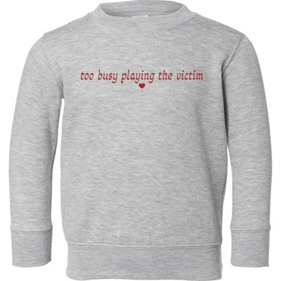 Too Busy Playing The Victim Toddler Sweatshirt