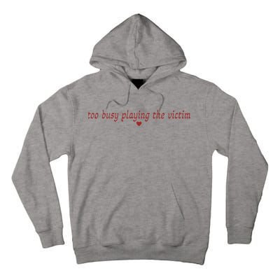 Too Busy Playing The Victim Tall Hoodie
