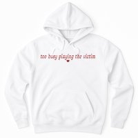 Too Busy Playing The Victim Hoodie