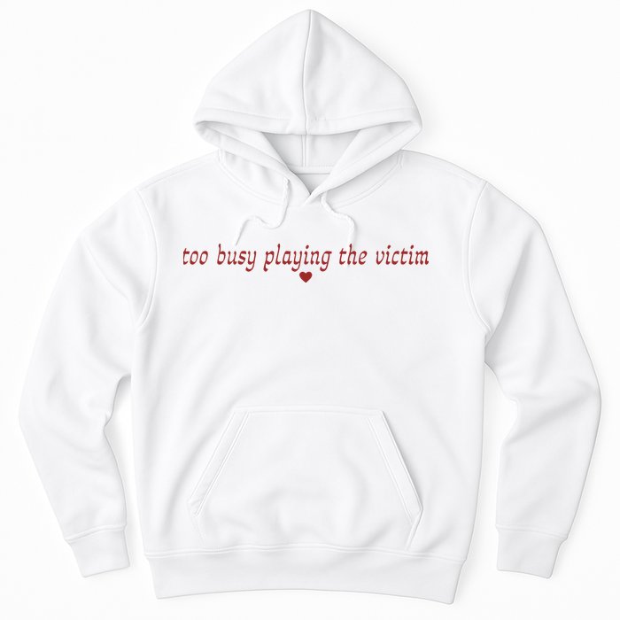Too Busy Playing The Victim Hoodie