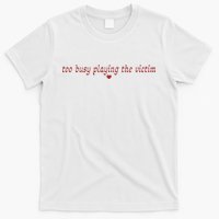 Too Busy Playing The Victim T-Shirt