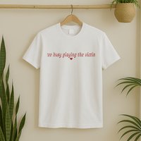 Too Busy Playing The Victim T-Shirt