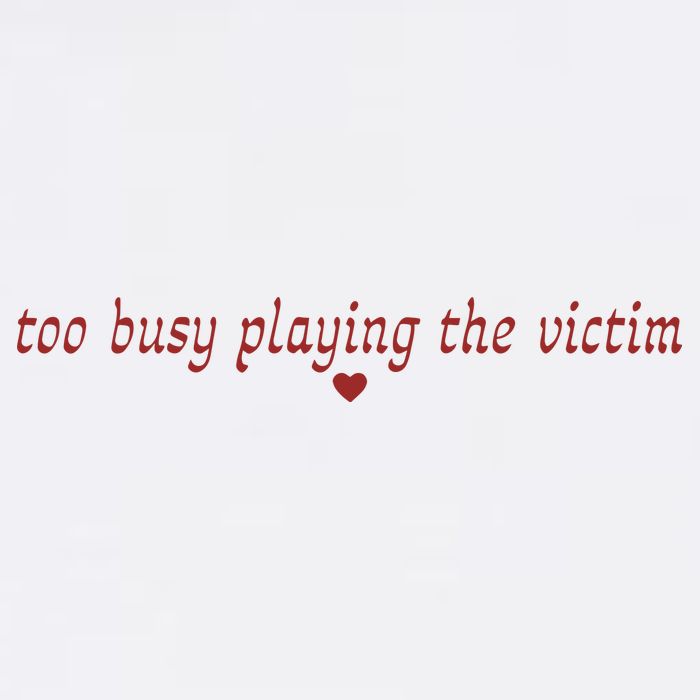Too Busy Playing The Victim T-Shirt