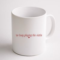 Too Busy Playing The Victim Mug