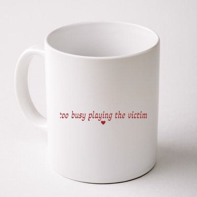 Too Busy Playing The Victim Mug