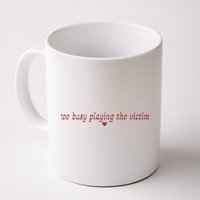 Too Busy Playing The Victim Mug