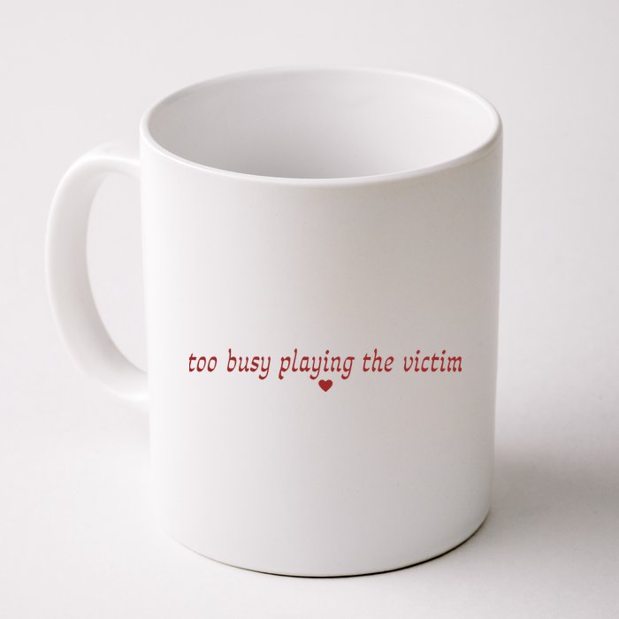 Too Busy Playing The Victim Mug