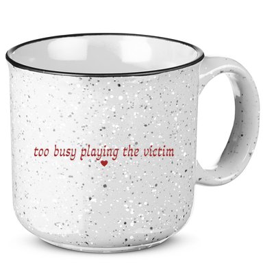 Too Busy Playing The Victim 15oz Campfire Ceramic Mug