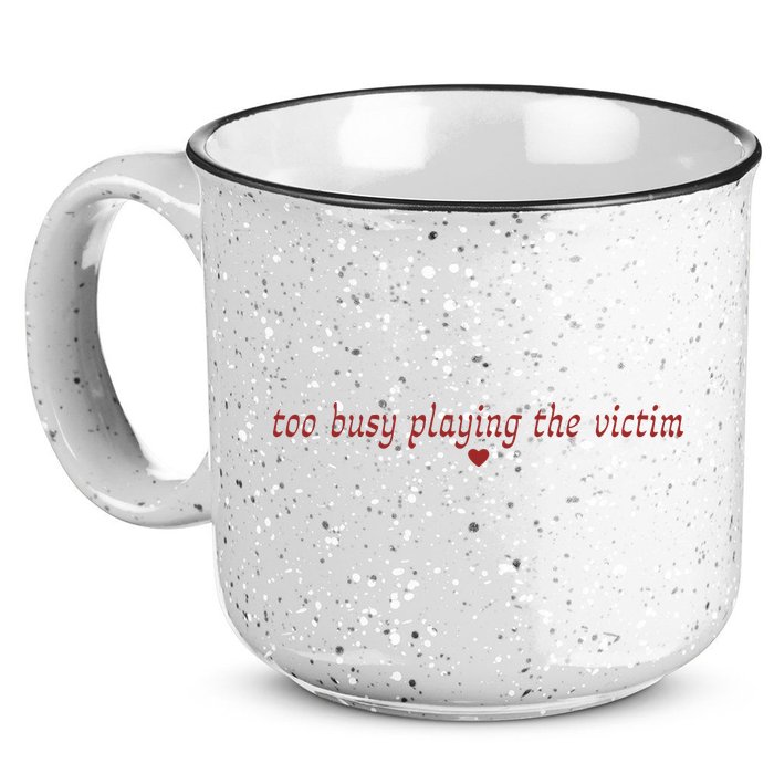 Too Busy Playing The Victim 15oz Campfire Ceramic Mug