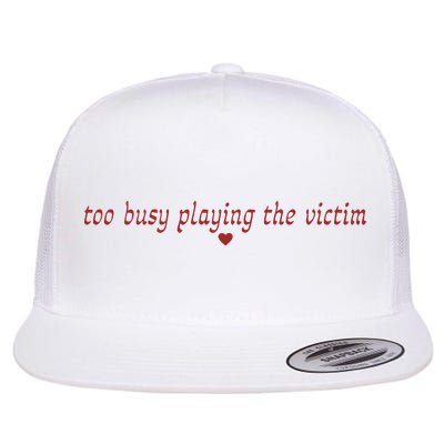 Too Busy Playing The Victim Flatbill Hat
