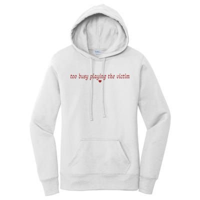 Too Busy Playing The Victim Women's Pullover Hoodie
