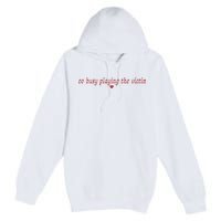 Too Busy Playing The Victim Premium Pullover Hoodie