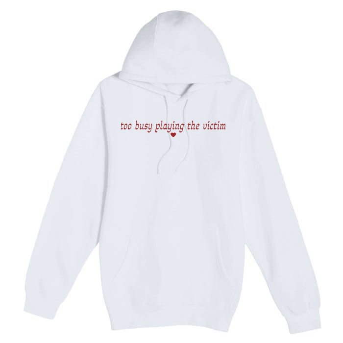 Too Busy Playing The Victim Premium Pullover Hoodie