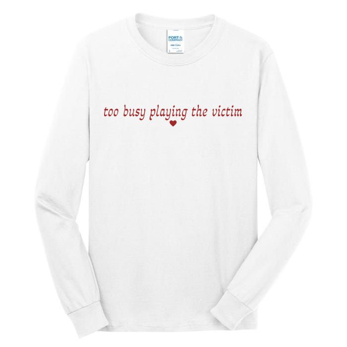 Too Busy Playing The Victim Tall Long Sleeve T-Shirt