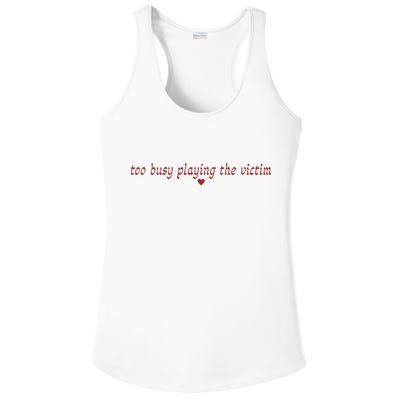 Too Busy Playing The Victim Ladies PosiCharge Competitor Racerback Tank