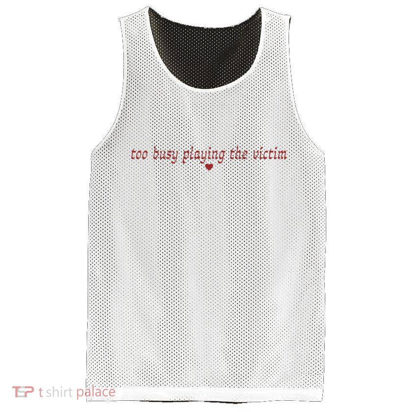 Too Busy Playing The Victim Mesh Reversible Basketball Jersey Tank